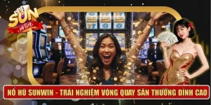 NỔ HŨ SUNWIN - TRẢI NGHIỆM VÒNG QUAY SĂN THƯỞNG ĐỈNH CAO 